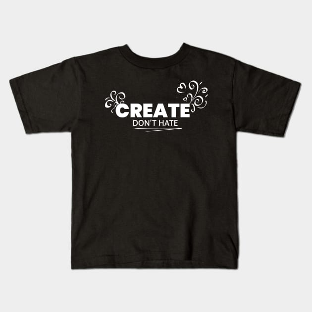 Create Don't Hate Shirt Kids T-Shirt by nomadearthdesign